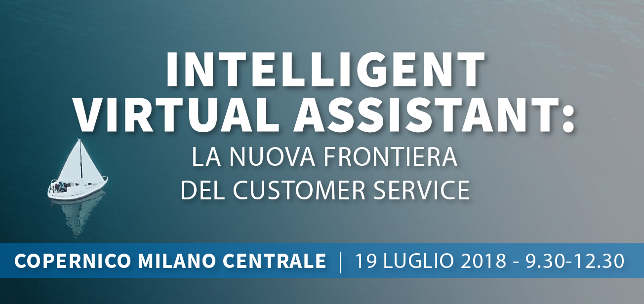 Intelligent Virtual Assistant: nuova frontiera del Customer Service Intelligent Virtual Assistant: nuova frontiera del Customer Service