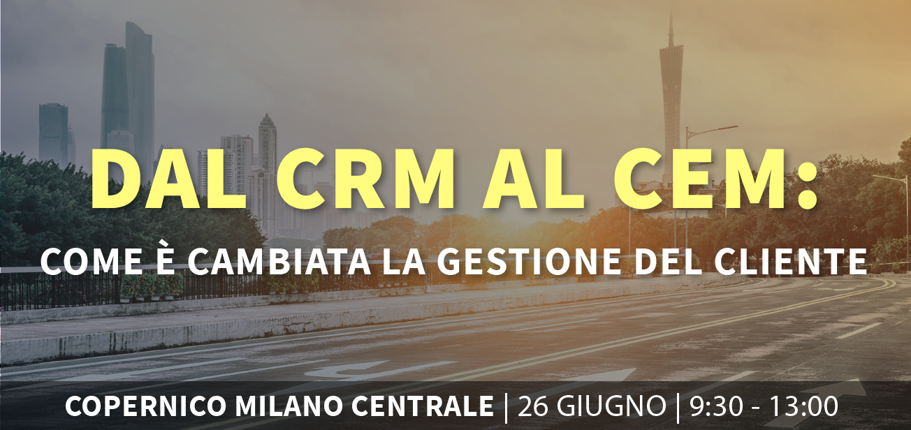 Dal CRM al CEM: come è cambiata la gestione del cliente