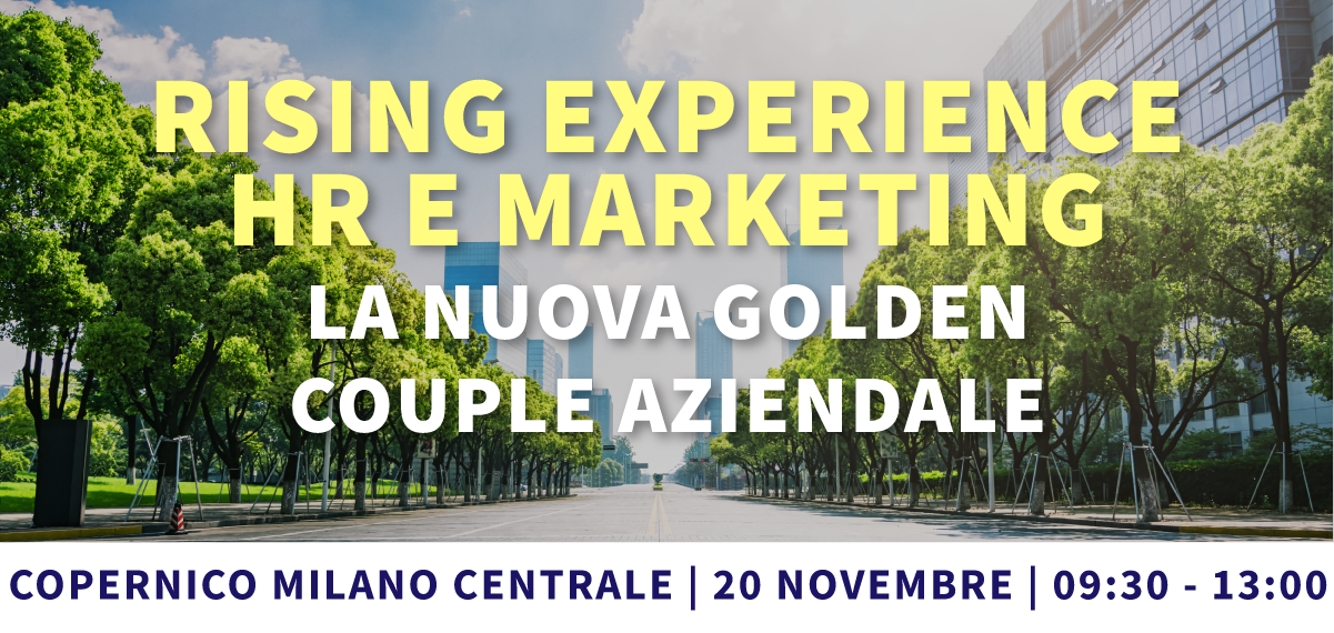 Rising Experience: HR e Marketing la nuova golden couple aziendale